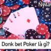 Donk bet Poker là gì? Luật chơi & chiến lược Donk bet hiệu quả